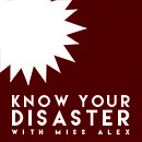 Know Your Disaster with Miss Alex by Alex Gibson