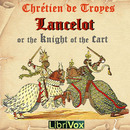 Lancelot, or The Knight of the Cart by Chretien de Troyes