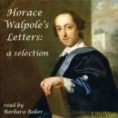 Horace Walpole's Letters: A Selection by Horace Walpole
