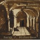 Life in the Grey Nunnery at Montreal by Sarah J. Richardson