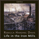 Life in the Iron Mills by Rebecca Harding Davis