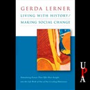 Living with History, Making Social Change by Gerda Lerner