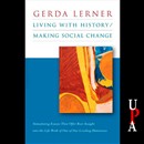 Living with History, Making Social Change by Gerda Lerner