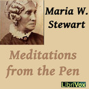Meditations from the Pen of Mrs. Maria W. Stewart by Maria W. Stewart