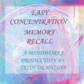 Easy Concentration & Memory Recall by Trish Dennison