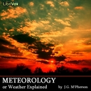 Meteorology; or Weather Explained by J.G. M'Pherson