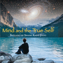 Mind and the True Self by Swami Amar Jyoti
