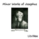 Minor Works of Josephus by Flavius Josephus