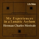 My Experiences in a Lunatic Asylum by Herman Charles Merivale