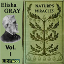 Nature's Miracles Volume 1: Familiar Talks on Science by Elisha Gray