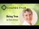 Being True: Course Introduction by Tami Simon