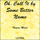 Oh, Call It by Some Better Name by Thomas Moore