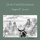 On the Trail of Don Quixote by August F. Jaccaci