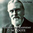 Prisoner for Blasphemy by George William Foote