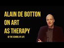 Alain de Botton on Art as Therapy by Alain de Botton