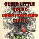 Queer Little Folks by Harriet Beecher Stowe