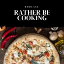 Rather Be Cooking Podcast