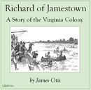 Richard of Jamestown: A Story of the Virginia Colony by James Otis