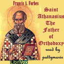Saint Athanasius: The Father of Orthodoxy by Francis Forbes
