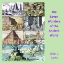 The Seven Wonders of the Ancient World by Edgar James Banks