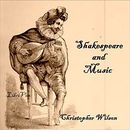 Shakespeare and Music by Christopher Wilson