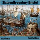 Sixteenth-Century Bristol by John Latimer