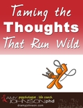 Taming the Thoughts that Run Wild by Amy Johnson, Ph.D.