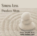Reduce Stress, Produce More by Steve Sisgold