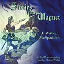 Stories From Wagner by J. Walker McSpadden