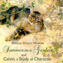 Summer in a Garden and Calvin, A Study of Character by Charles Dudley Warner
