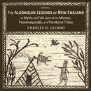 The Algonquin Legends of New England by Charles G. Leland