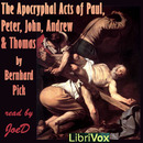The Apocryphal Acts of Paul, Peter, John, Andrew and Thomas by Bernhard Pick