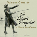 The Black Prophet: A Tale of Irish Famine by William Carleton