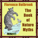 The Book of Nature Myths by Florence Holbrook