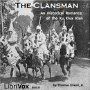 The Clansman, An Historical Romance of the Ku Klux Klan by Thomas Dixon, Jr.
