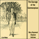 The Courage of the Commonplace by Mary Raymond Shipman Andrews