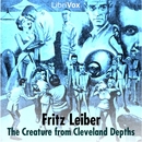 The Creature from Cleveland Depths by Fritz Leiber