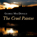 The Cruel Painter by George MacDonald