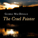 The Cruel Painter by George MacDonald