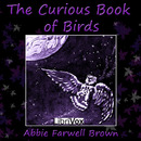 The Curious Book of Birds by Abbie Farwell Brown