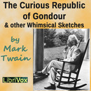 The Curious Republic of Gondour and Other Whimsical Sketches by Mark Twain