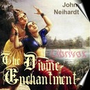 The Divine Enchantment by John G. Neihardt
