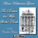 The Doctor, His Wife, and the Clock by Anna Katherine Green