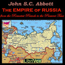 The Empire of Russia from the Remotest Periods to the Present Time by John Abbott