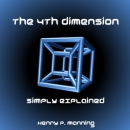 The Fourth Dimension Simply Explained by Henry P. Manning