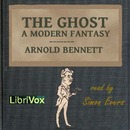 The Ghost: A Modern Fantasy by Arnold Bennett