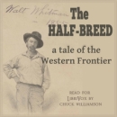 The Half-Breed: A Tale of the Western Frontier by Walt Whitman