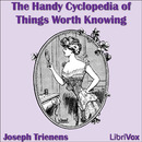 The Handy Cyclopedia of Things Worth Knowing by Joseph Trienens