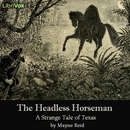 The Headless Horseman: A Strange Tale of Texas by Thomas Reid