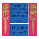 The History of the Decline and Fall of the Roman Empire, Vol. III by Edward Gibbon